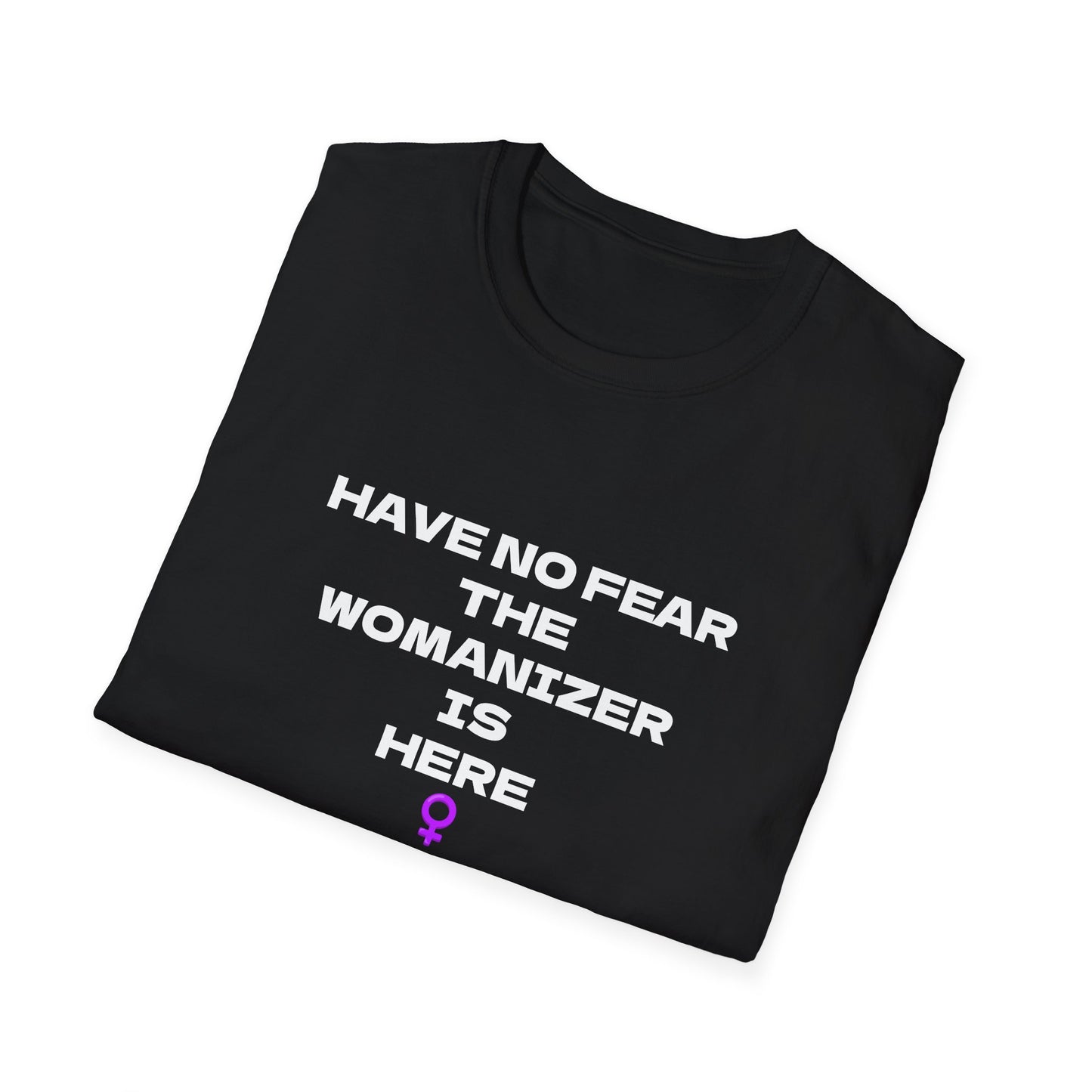 Have No Fear the Womaniser is here Tee