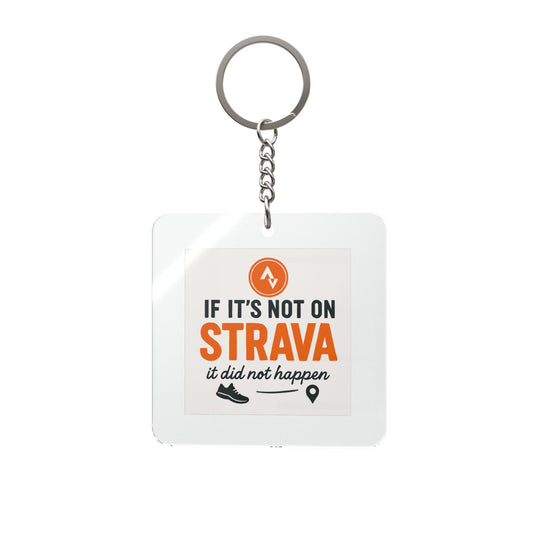 Strava Fitness Square Keychain — "If It's Not On Strava It Did Not Happen"