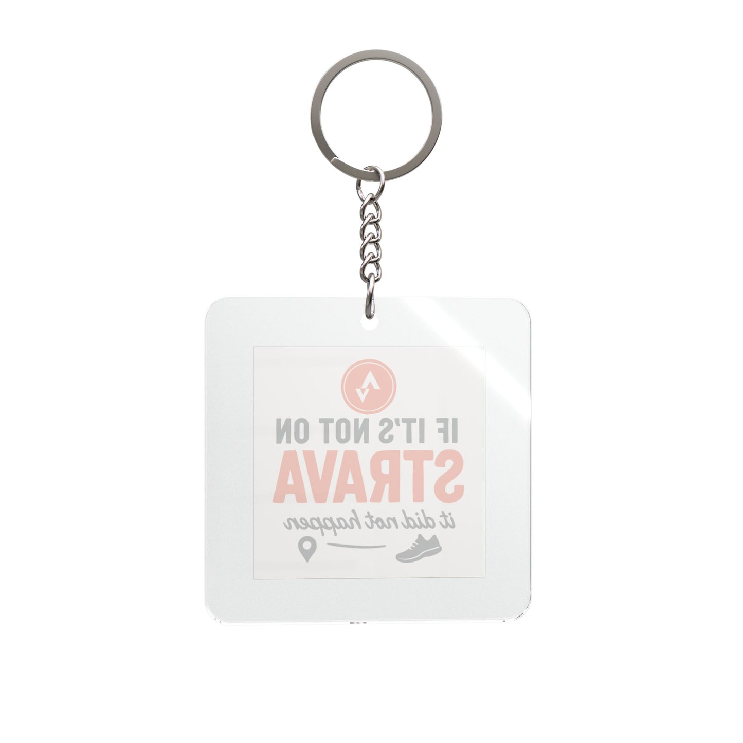 Strava Fitness Square Keychain — "If It's Not On Strava It Did Not Happen"