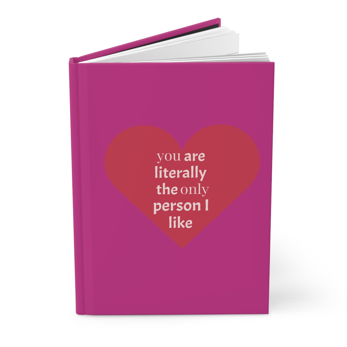 Hardcover Journal — Pink Heart “you are literally the only person I like” Notebook